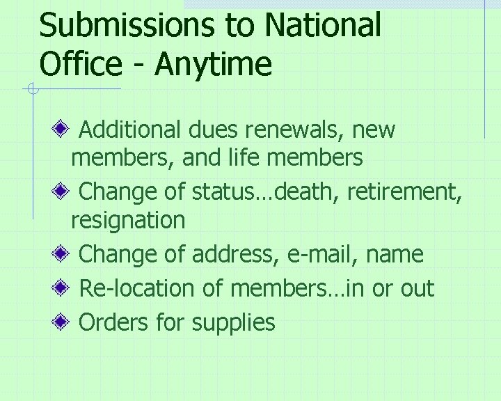 Submissions to National Office - Anytime Additional dues renewals, new members, and life members