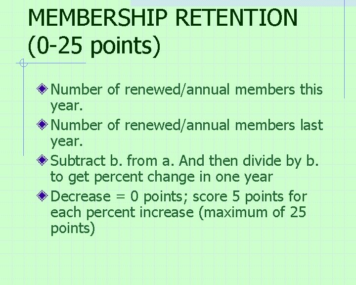 MEMBERSHIP RETENTION (0 -25 points) Number of renewed/annual members this year. Number of renewed/annual