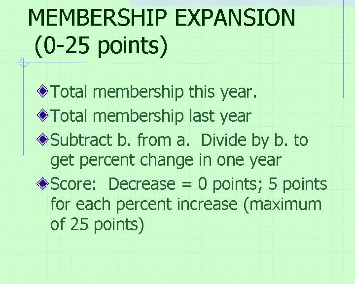 MEMBERSHIP EXPANSION (0 -25 points) Total membership this year. Total membership last year Subtract