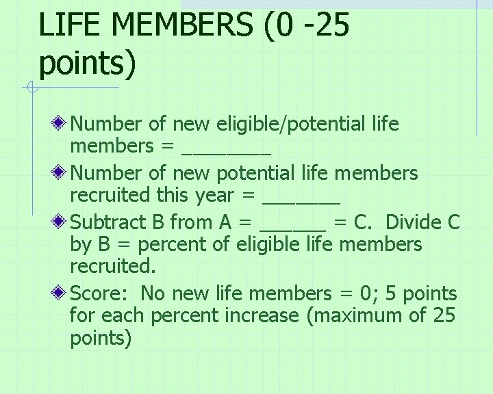 LIFE MEMBERS (0 -25 points) Number of new eligible/potential life members = ____ Number