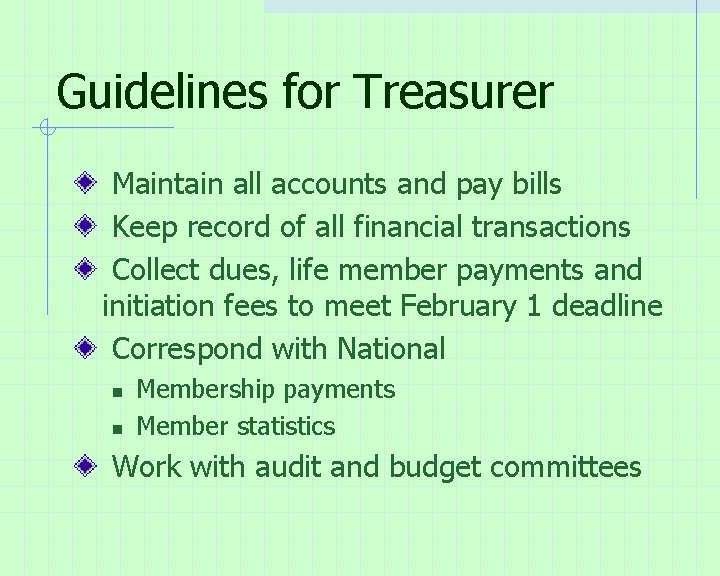 Guidelines for Treasurer Maintain all accounts and pay bills Keep record of all financial