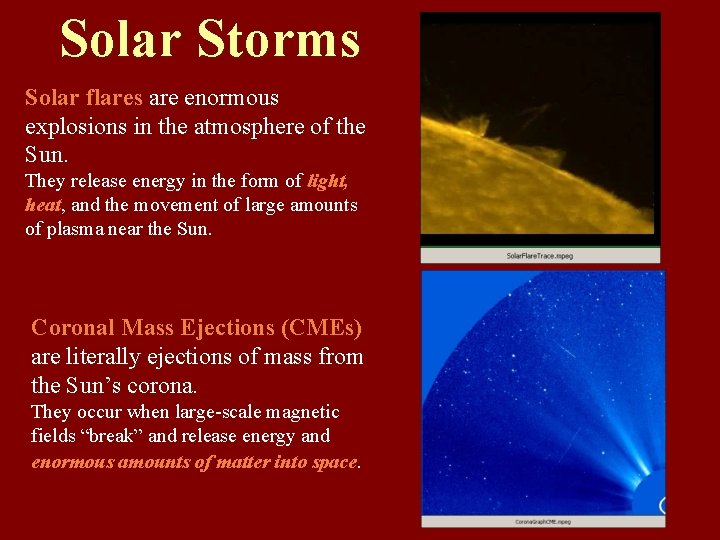 Solar Storms Solar flares are enormous explosions in the atmosphere of the Sun. They