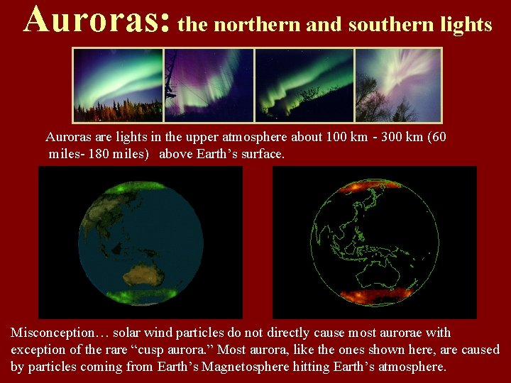 Auroras: the northern and southern lights Auroras are lights in the upper atmosphere about