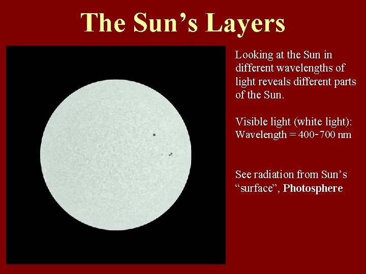 The Sun’s Layers Looking at the Sun in different wavelengths of light reveals different