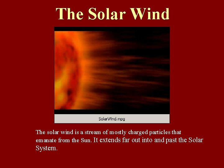 The Solar Wind The solar wind is a stream of mostly charged particles that