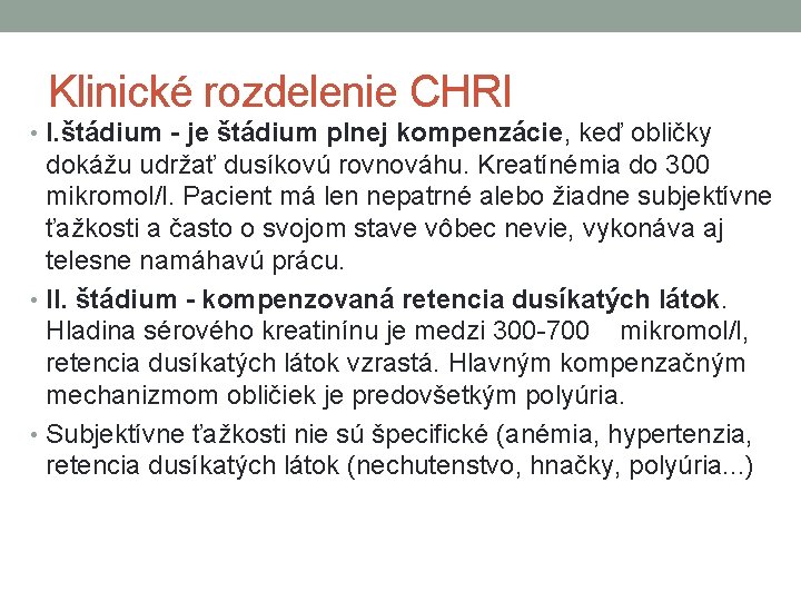 Klinické rozdelenie CHRI • I. štádium - je štádium plnej kompenzácie, keď obličky dokážu