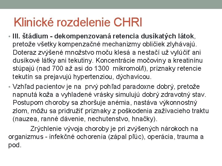 Klinické rozdelenie CHRI • III. štádium - dekompenzovaná retencia dusíkatých látok, pretože všetky kompenzačné