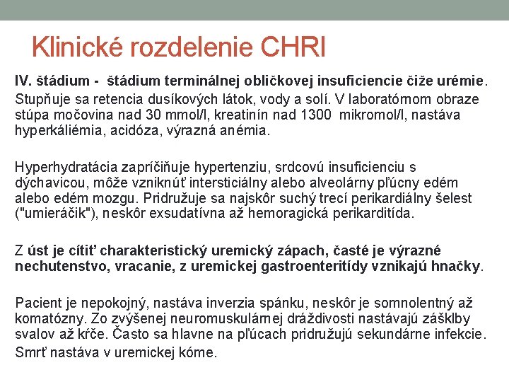 Klinické rozdelenie CHRI IV. štádium - štádium terminálnej obličkovej insuficiencie čiže urémie. Stupňuje sa