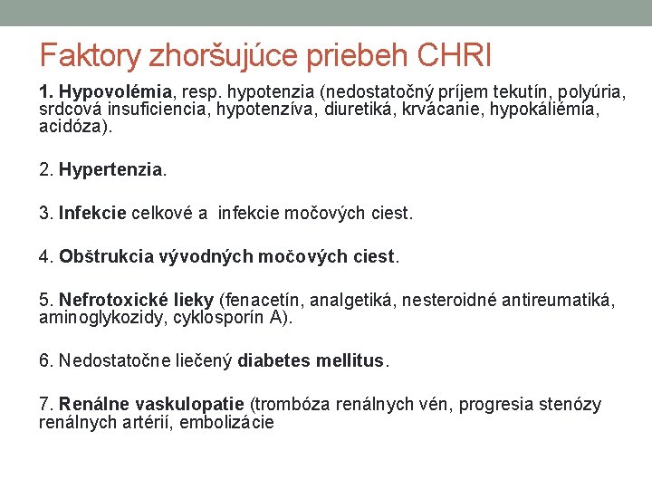 Faktory zhoršujúce priebeh CHRI 1. Hypovolémia, resp. hypotenzia (nedostatočný príjem tekutín, polyúria, srdcová insuficiencia,