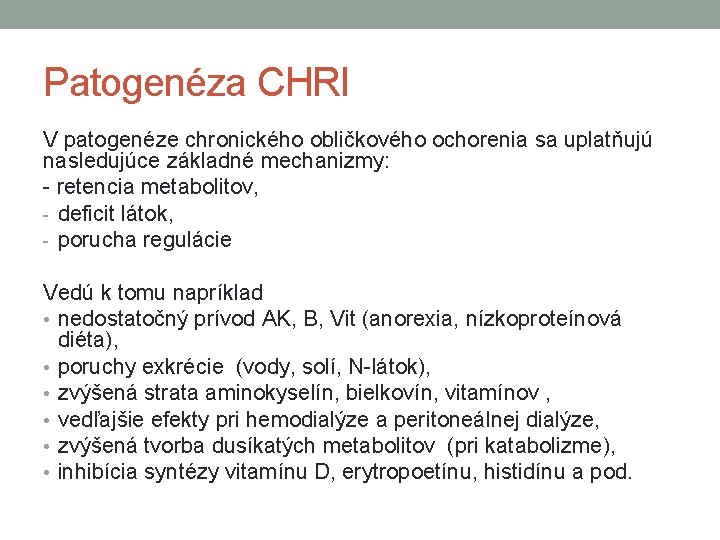 Patogenéza CHRI V patogenéze chronického obličkového ochorenia sa uplatňujú nasledujúce základné mechanizmy: - retencia
