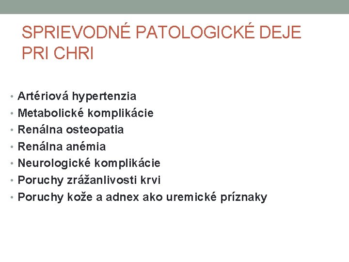 SPRIEVODNÉ PATOLOGICKÉ DEJE PRI CHRI • Artériová hypertenzia • Metabolické komplikácie • Renálna osteopatia