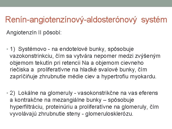 Renín-angiotenzínový-aldosterónový systém Angiotenzín II pôsobí: • 1) Systémovo - na endotelové bunky, spôsobuje vazokonstrinkciu,