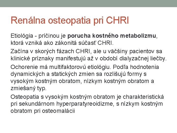 Renálna osteopatia pri CHRI Etiológia - príčinou je porucha kostného metabolizmu, ktorá vzniká ako
