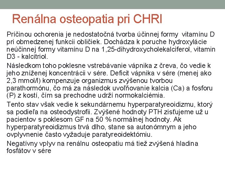 Renálna osteopatia pri CHRI Príčinou ochorenia je nedostatočná tvorba účinnej formy vitamínu D pri