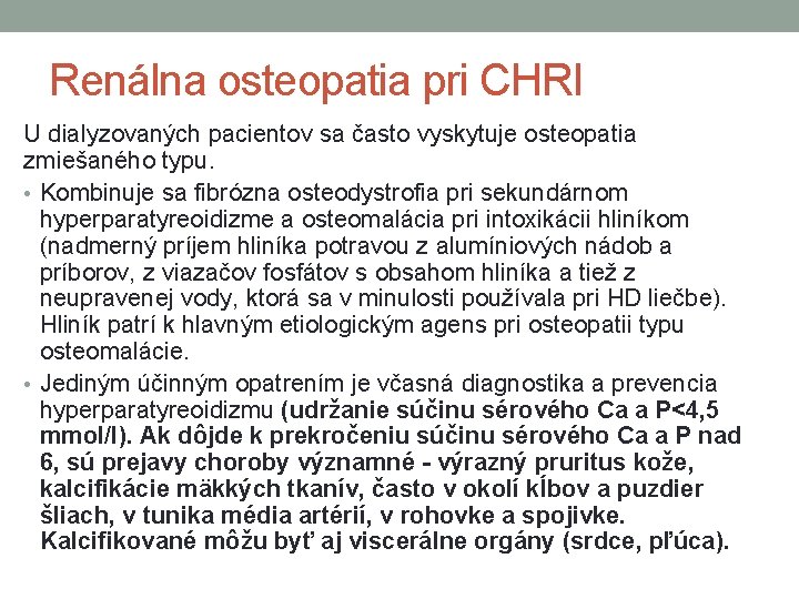 Renálna osteopatia pri CHRI U dialyzovaných pacientov sa často vyskytuje osteopatia zmiešaného typu. •