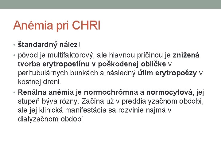 Anémia pri CHRI • štandardný nález! • pôvod je multifaktorový, ale hlavnou príčinou je