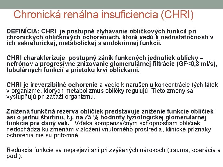 Chronická renálna insuficiencia (CHRI) DEFINÍCIA: CHRI je postupné zlyhávanie obličkových funkcií pri chronických obličkových