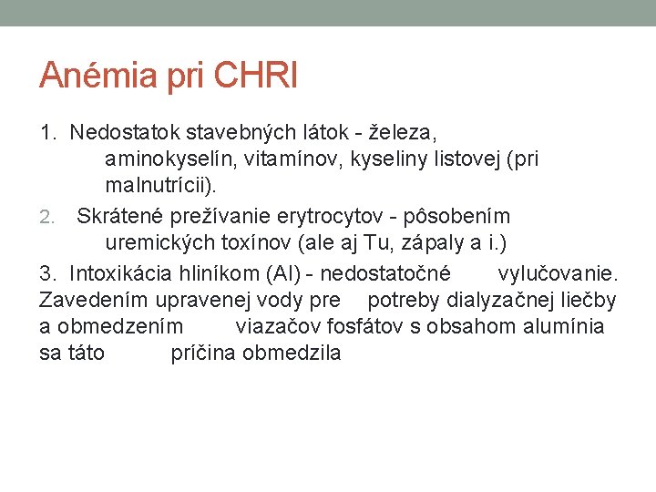 Anémia pri CHRI 1. Nedostatok stavebných látok - železa, aminokyselín, vitamínov, kyseliny listovej (pri