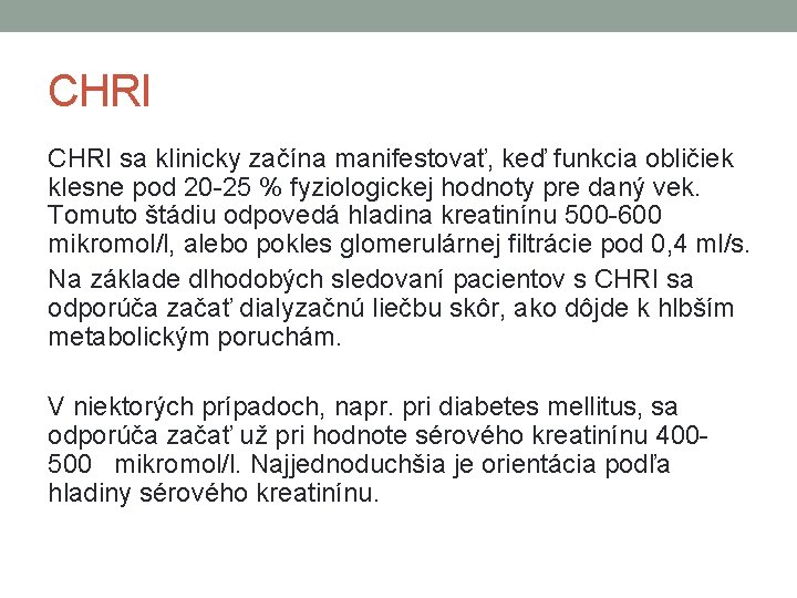 CHRI sa klinicky začína manifestovať, keď funkcia obličiek klesne pod 20 -25 % fyziologickej