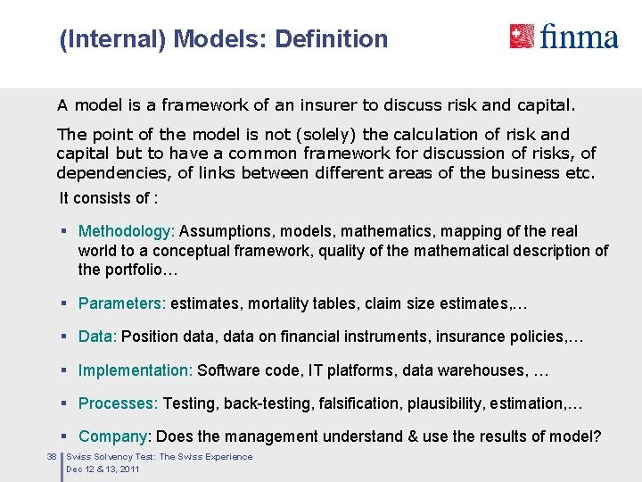 (Internal) Models: Definition A model is a framework of an insurer to discuss risk
