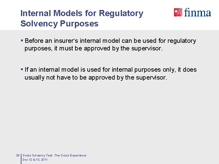 Internal Models for Regulatory Solvency Purposes § Before an insurer‘s internal model can be