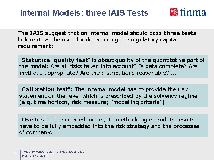 Internal Models: three IAIS Tests The IAIS suggest that an internal model should pass