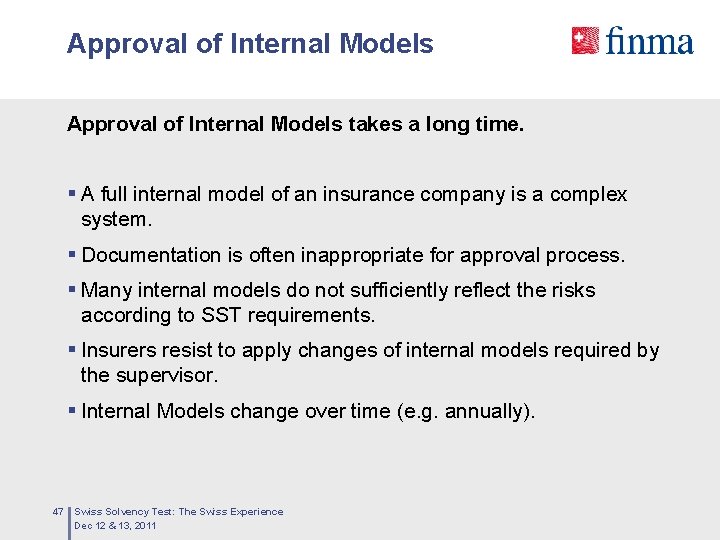 Approval of Internal Models takes a long time. § A full internal model of