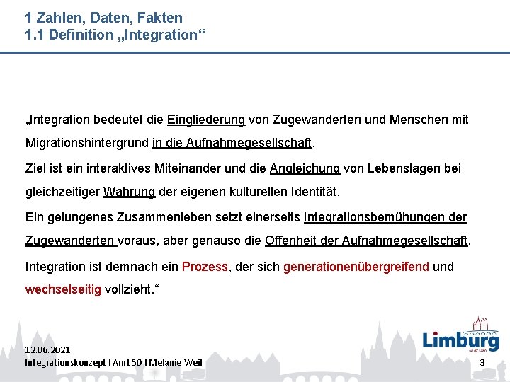 1 Zahlen, Daten, Fakten 1. 1 Definition „Integration“ „Integration bedeutet die Eingliederung von Zugewanderten