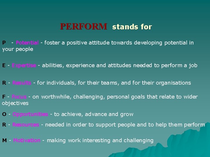 PERFORM stands for P - Potential - foster a positive attitude towards developing potential