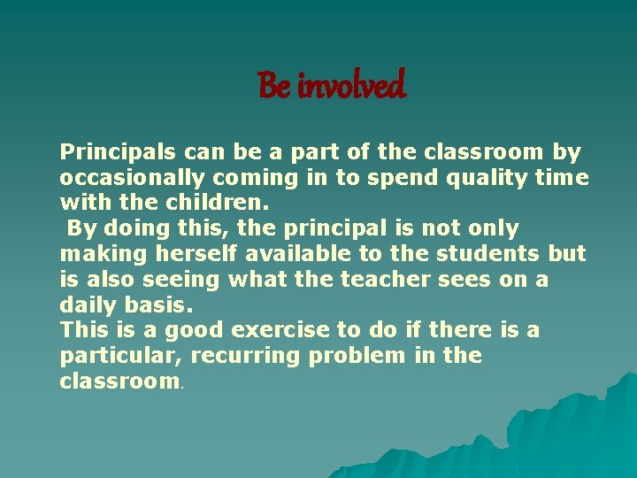 Be involved Principals can be a part of the classroom by occasionally coming in