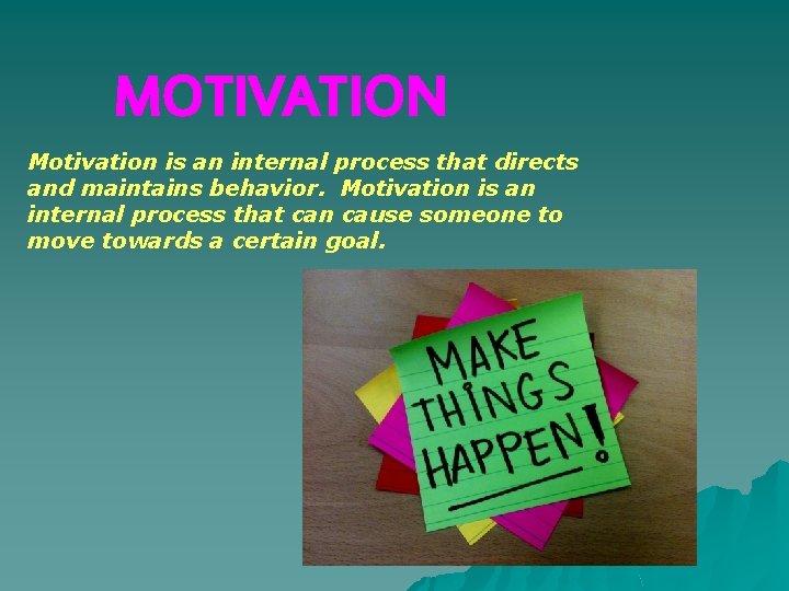 MOTIVATION Motivation is an internal process that directs and maintains behavior. Motivation is an