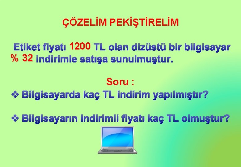 ÇÖZELİM PEKİŞTİRELİM Etiket fiyatı 1200 TL olan dizüstü bir bilgisayar % 32 indirimle satışa