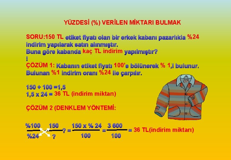 YÜZDESİ (%) VERİLEN MİKTARI BULMAK SORU: 150 TL etiket fiyatı olan bir erkek kabanı