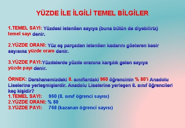 YÜZDE İLGİLİ TEMEL BİLGİLER 1. TEMEL SAYI: Yüzdesi istenilen sayıya (buna bütün de diyebiliriz)