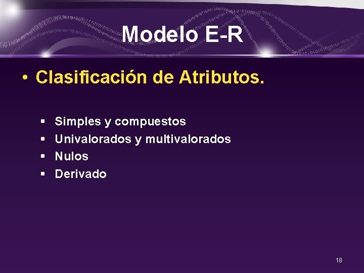 Modelo E-R • Clasificación de Atributos. § § Simples y compuestos Univalorados y multivalorados