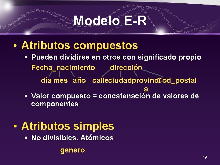 Modelo E-R • Atributos compuestos § Pueden dividirse en otros con significado propio Fecha_nacimiento