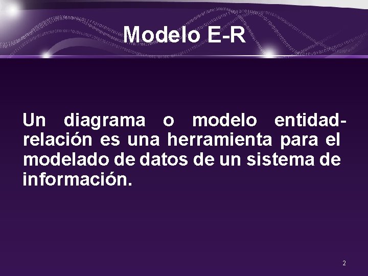 Modelo E-R Un diagrama o modelo entidadrelación es una herramienta para el modelado de