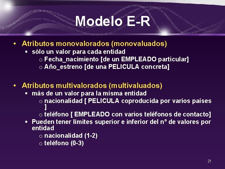 Modelo E-R • Atributos monovalorados (monovaluados) § sólo un valor para cada entidad o