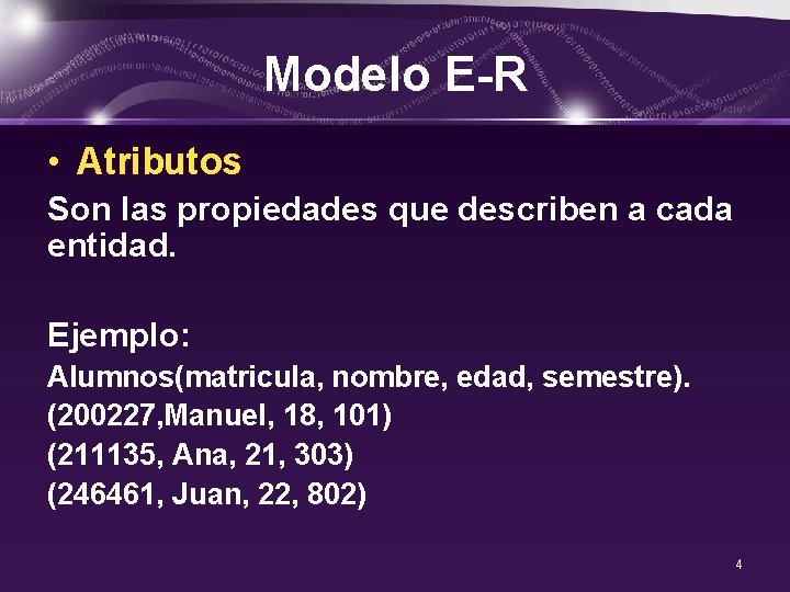 Modelo E-R • Atributos Son las propiedades que describen a cada entidad. Ejemplo: Alumnos(matricula,