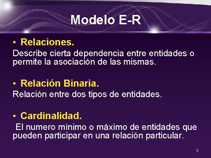 Modelo E-R • Relaciones. Describe cierta dependencia entre entidades o permite la asociación de