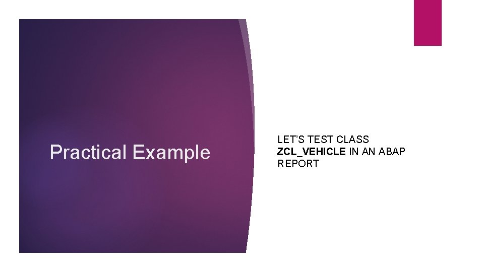 Practical Example LET’S TEST CLASS ZCL_VEHICLE IN AN ABAP REPORT 