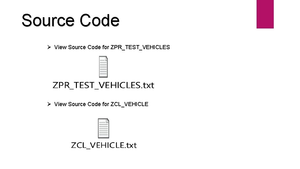 Source Code Ø View Source Code for ZPR_TEST_VEHICLES Ø View Source Code for ZCL_VEHICLE