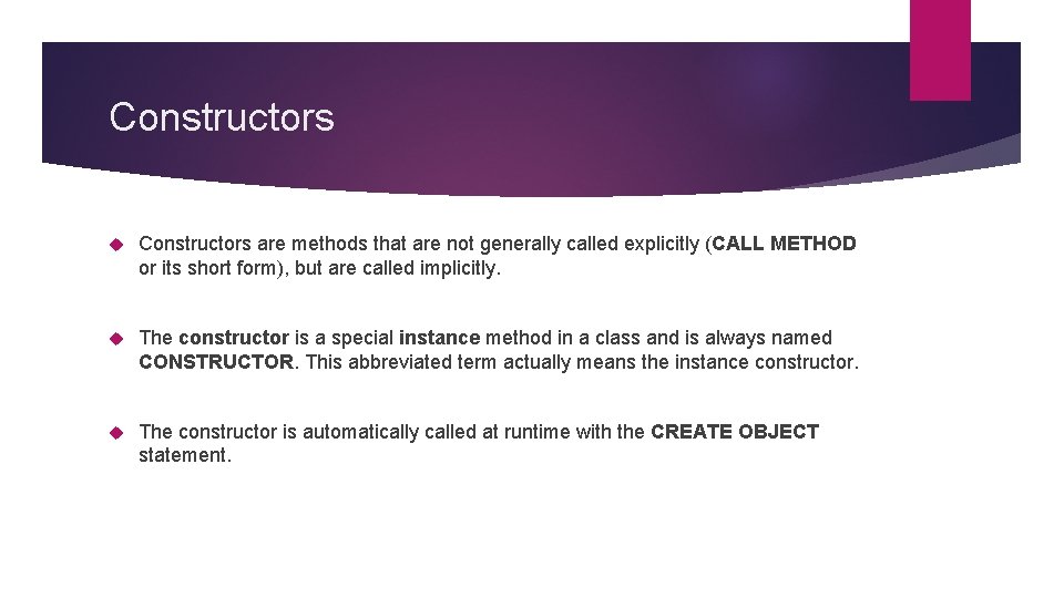 Constructors are methods that are not generally called explicitly (CALL METHOD or its short
