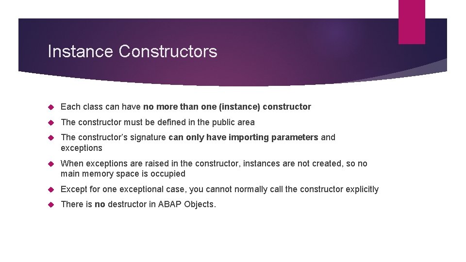 Instance Constructors Each class can have no more than one (instance) constructor The constructor