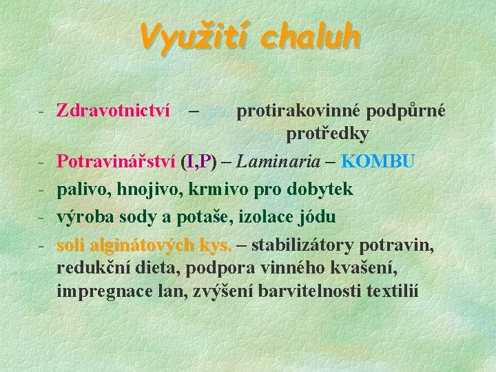 Využití chaluh - Zdravotnictví – - protirakovinné podpůrné protředky Potravinářství (I, P) – Laminaria