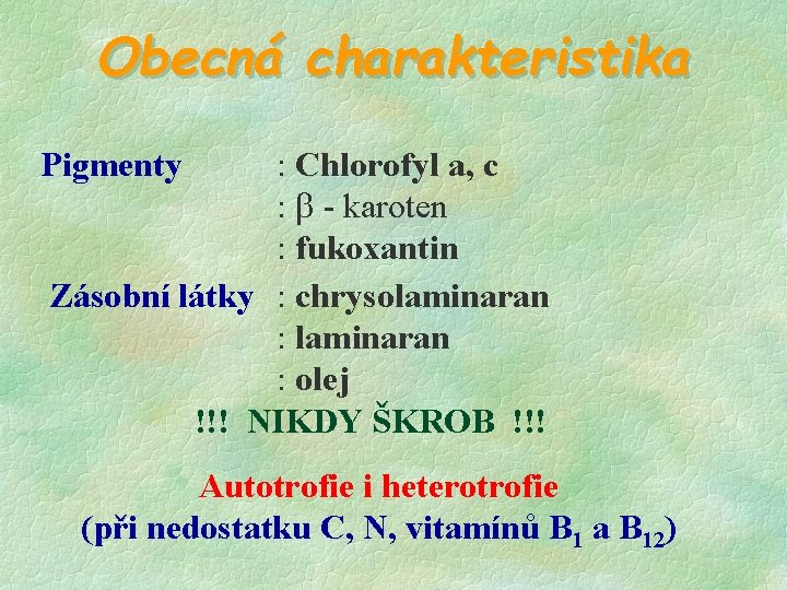 Obecná charakteristika Pigmenty : Chlorofyl a, c : - karoten : fukoxantin Zásobní látky