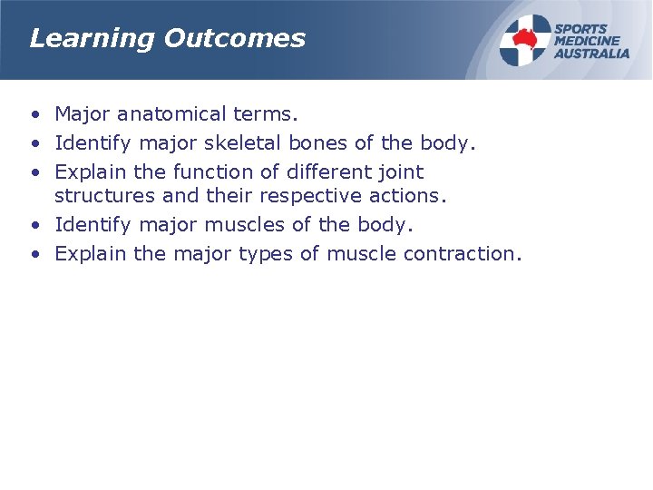 Learning Outcomes • Major anatomical terms. • Identify major skeletal bones of the body.