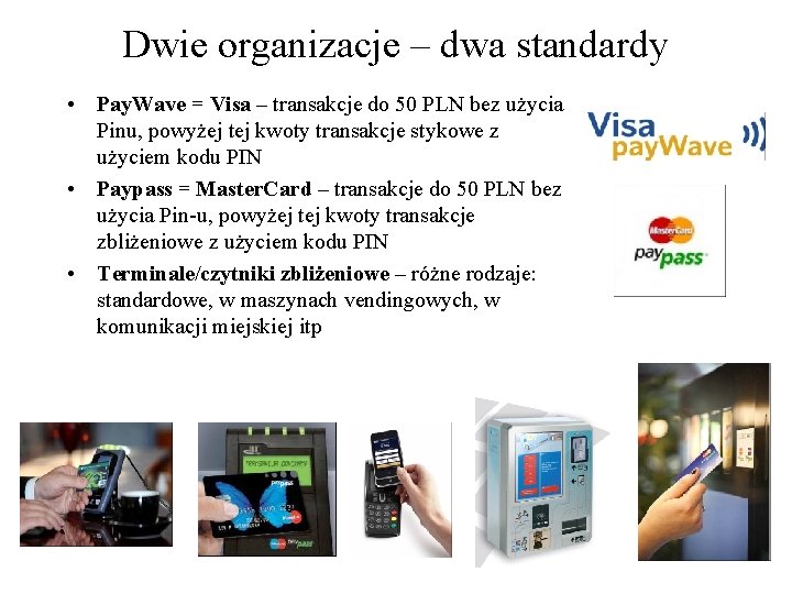 Dwie organizacje – dwa standardy • Pay. Wave = Visa – transakcje do 50