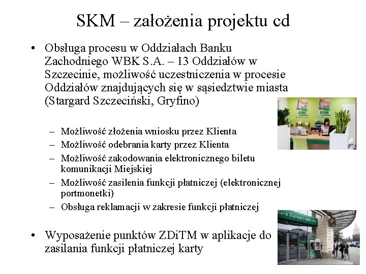 SKM – założenia projektu cd • Obsługa procesu w Oddziałach Banku Zachodniego WBK S.