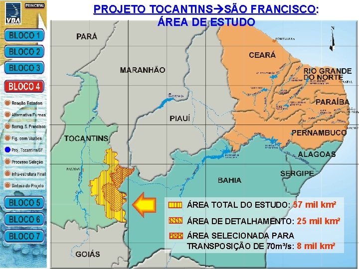 PROJETO TOCANTINS SÃO FRANCISCO: ÁREA DE ESTUDO ÁREA TOTAL DO ESTUDO: 57 mil km²